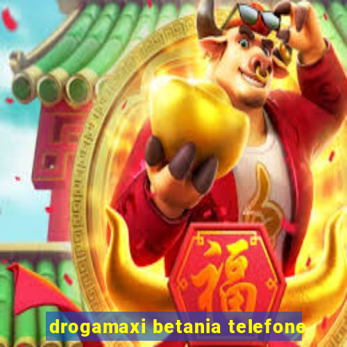 drogamaxi betania telefone